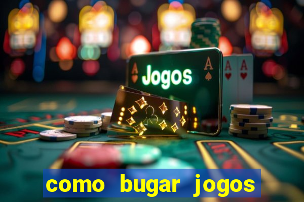 como bugar jogos de cassino